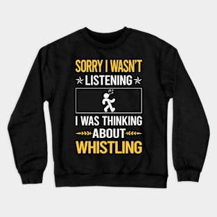 Sorry I Was Not Listening Whistling Crewneck Sweatshirt